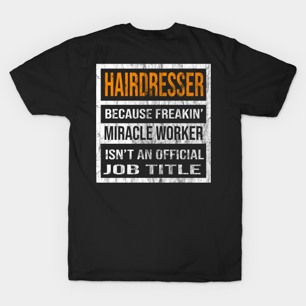 Hairdresser Because Freaking Miracle Worker Is Not An Official Job Title by familycuteycom